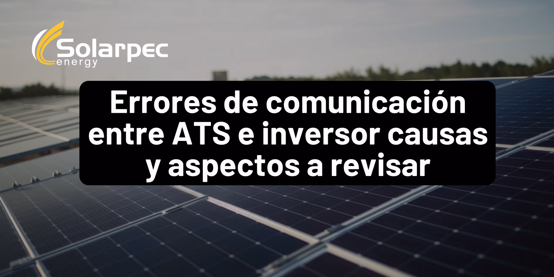 Errores de comunicación entre ATS e inversor causas y aspectos a revisar